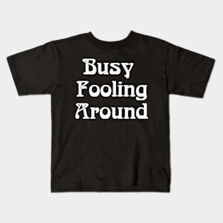 Busy Fooling Around Kids T-Shirt